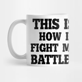 This is how I fight my battles 4 Mug